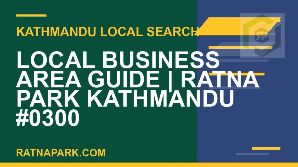 Local Business Area Guide for Ratna Park Kathmandu #0300 Ratna Park Nepal - Local Business Area Guide | Ratna Park Kathmandu #0300 | RATNAPARK