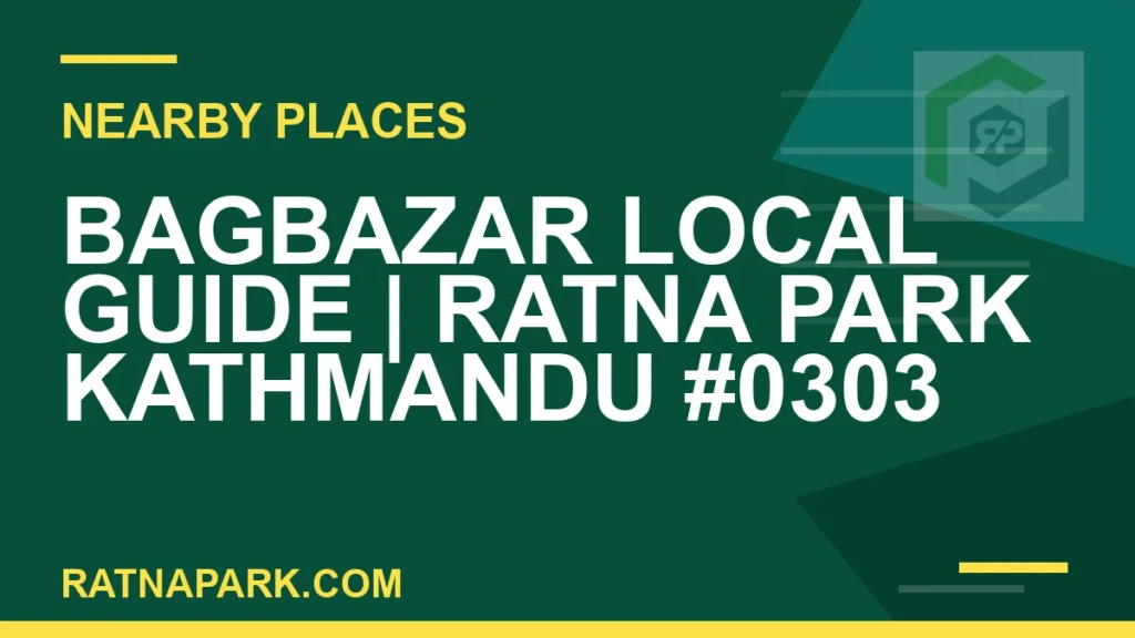 Bagbazar Local Guide for Ratna Park Kathmandu #0303 places near Ratna Park - Bagbazar Local Guide | Ratna Park Kathmandu #0303 | RATNAPARK