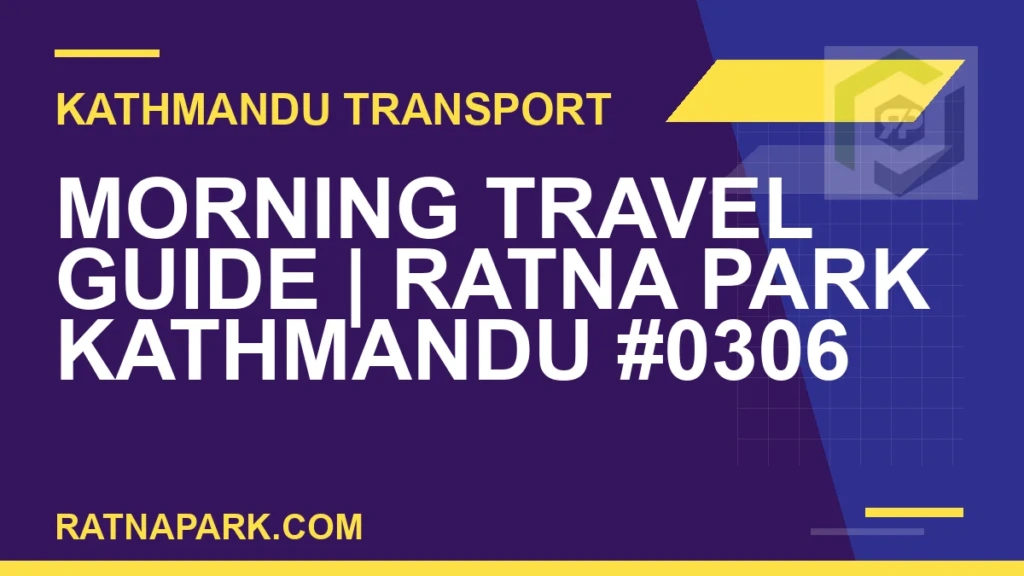 Morning Travel Guide for Ratna Park Kathmandu #0306 Ratnapark bus park - Morning Travel Guide | Ratna Park Kathmandu #0306 | RATNAPARK