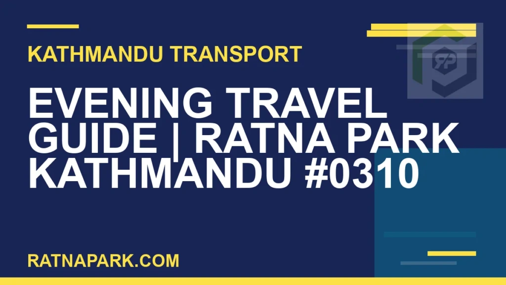 Ratnapark bus park - Evening Travel Guide | Ratna Park Kathmandu #0310 | RATNAPARK