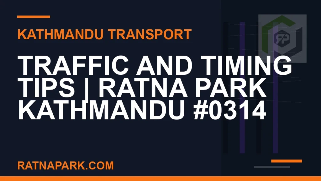 Traffic and Timing Tips for Ratna Park Kathmandu #0314 Ratnapark bus park - Traffic and Timing Tips | Ratna Park Kathmandu #0314 | RATNAPARK