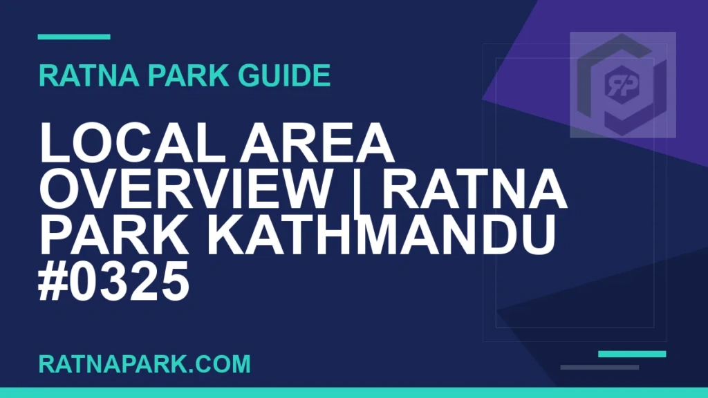 Local Area Overview for Ratna Park Kathmandu #0325 Ratna Park Kathmandu - Local Area Overview | Ratna Park Kathmandu #0325 | RATNAPARK