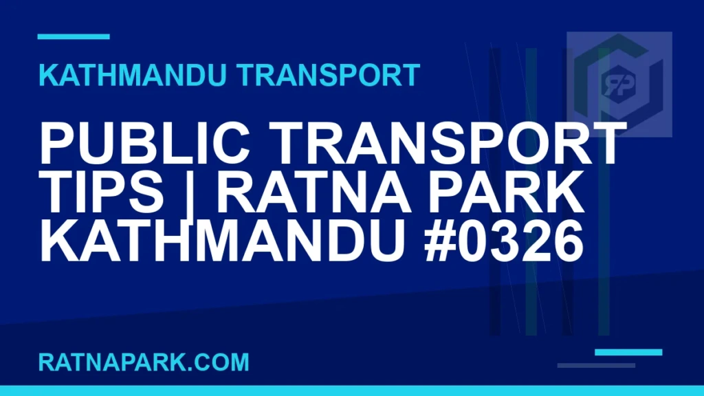 Public Transport Tips for Ratna Park Kathmandu #0326 Ratnapark bus park - Public Transport Tips | Ratna Park Kathmandu #0326 | RATNAPARK