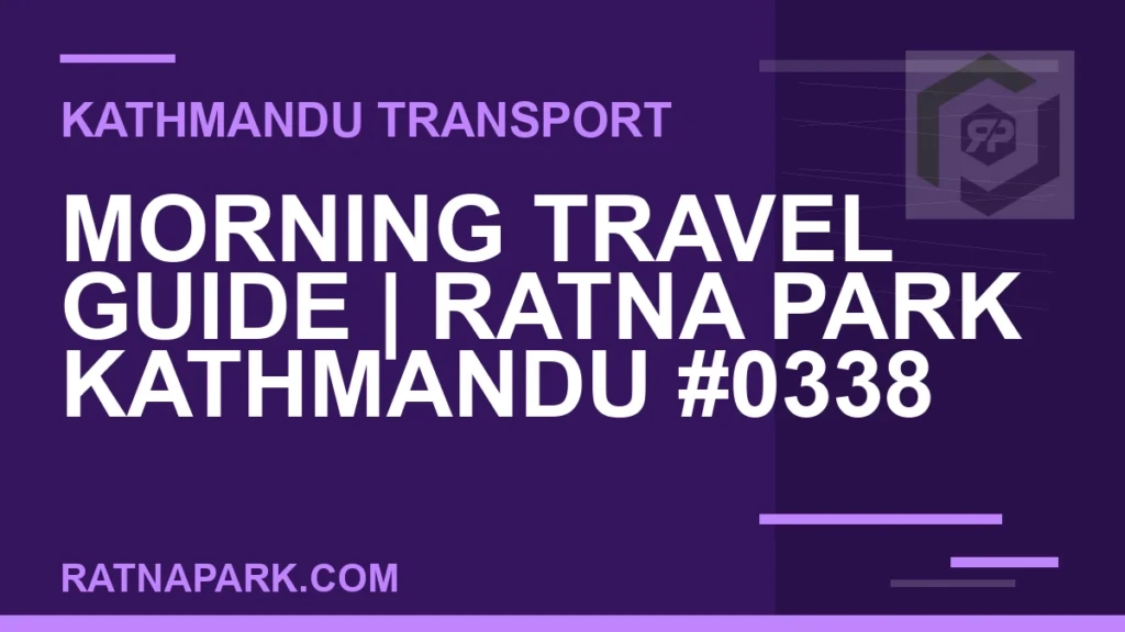 Morning Travel Guide for Ratna Park Kathmandu #0338 Ratnapark bus park - Morning Travel Guide | Ratna Park Kathmandu #0338 | RATNAPARK