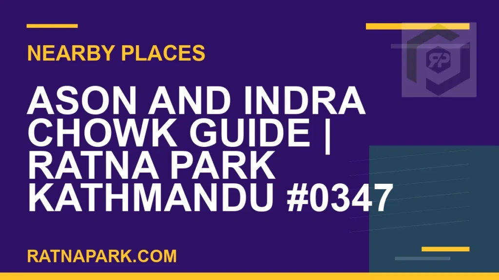 Ason and Indra Chowk Guide for Ratna Park Kathmandu #0347 places near Ratna Park - Ason and Indra Chowk Guide | Ratna Park Kathmandu #0347 | RATNAPARK