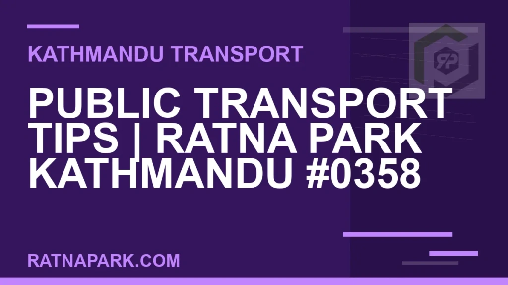 Public Transport Tips for Ratna Park Kathmandu #0358 Ratnapark bus park - Public Transport Tips | Ratna Park Kathmandu #0358 | RATNAPARK