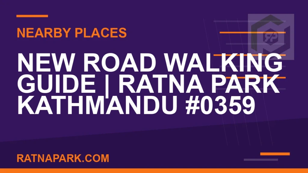New Road Walking Guide for Ratna Park Kathmandu #0359 places near Ratna Park - New Road Walking Guide | Ratna Park Kathmandu #0359 | RATNAPARK