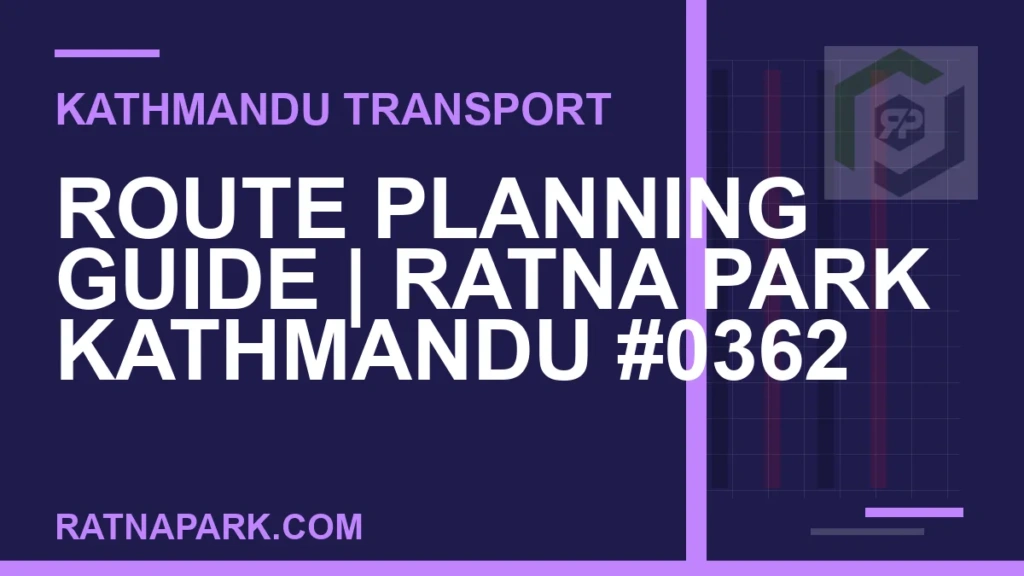 Route Planning Guide for Ratna Park Kathmandu #0362 Ratnapark bus park - Route Planning Guide | Ratna Park Kathmandu #0362 | RATNAPARK