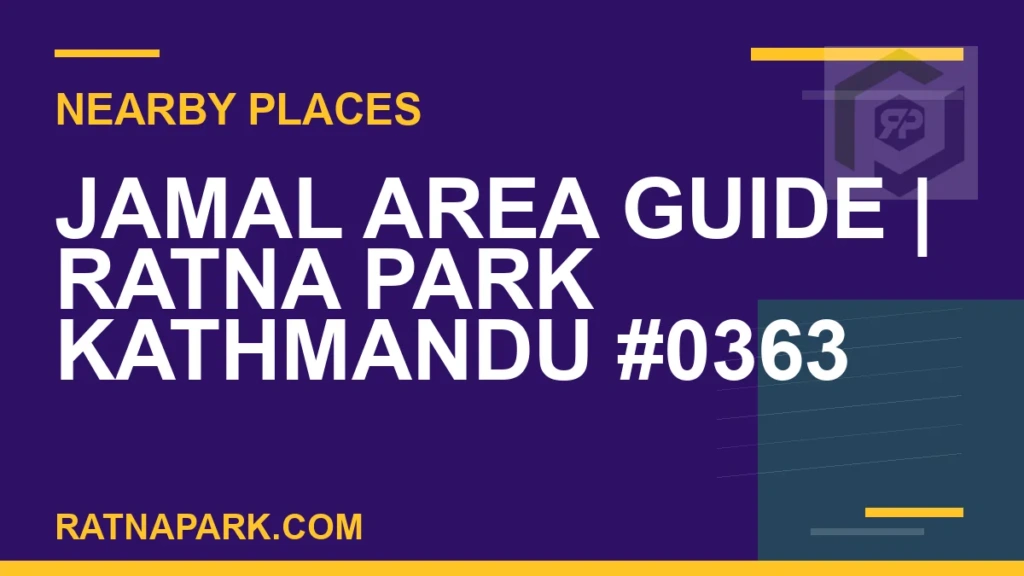 Jamal Area Guide for Ratna Park Kathmandu #0363 places near Ratna Park - Jamal Area Guide | Ratna Park Kathmandu #0363 | RATNAPARK