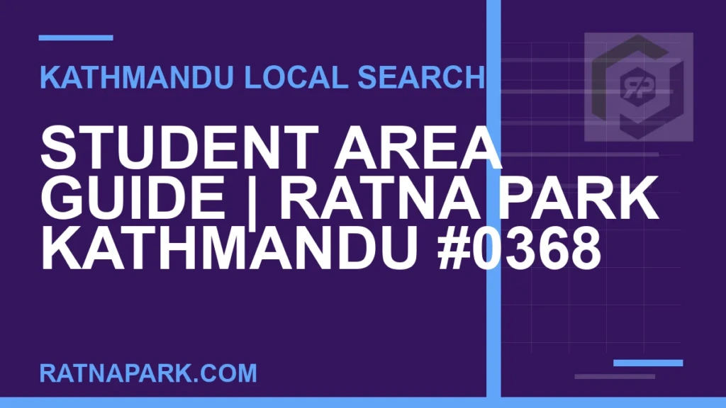 Student Area Guide for Ratna Park Kathmandu #0368 Ratna Park Nepal - Student Area Guide | Ratna Park Kathmandu #0368 | RATNAPARK