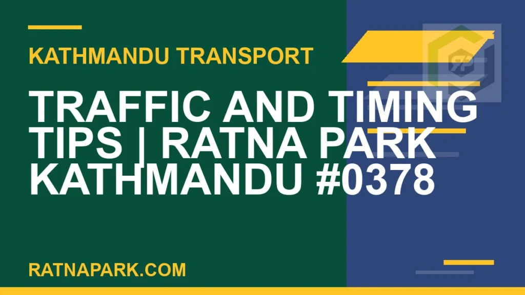 Traffic and Timing Tips for Ratna Park Kathmandu #0378 Ratnapark bus park - Traffic and Timing Tips | Ratna Park Kathmandu #0378 | RATNAPARK