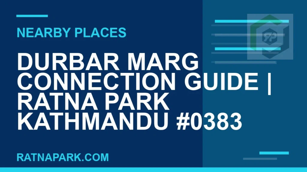 places near Ratna Park - Durbar Marg Connection Guide | Ratna Park Kathmandu #0383 | RATNAPARK