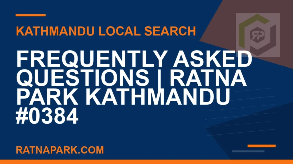 Frequently Asked Questions for Ratna Park Kathmandu #0384 Ratna Park Nepal - Frequently Asked Questions | Ratna Park Kathmandu #0384 | RATNAPARK
