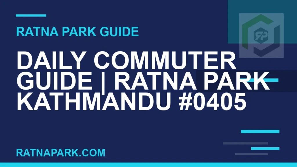 Daily Commuter Guide for Ratna Park Kathmandu #0405 Ratna Park Kathmandu - Daily Commuter Guide | Ratna Park Kathmandu #0405 | RATNAPARK