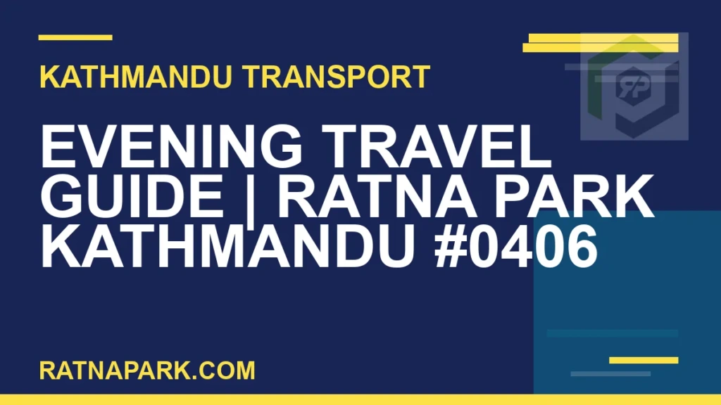 Evening Travel Guide for Ratna Park Kathmandu #0406 Ratnapark bus park - Evening Travel Guide | Ratna Park Kathmandu #0406 | RATNAPARK