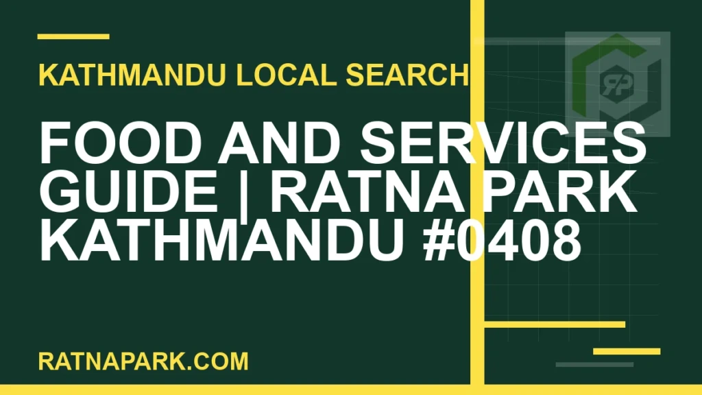 Food and Services Guide for Ratna Park Kathmandu #0408 Ratna Park Nepal - Food and Services Guide | Ratna Park Kathmandu #0408 | RATNAPARK
