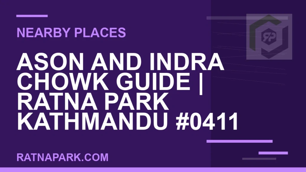 Ason and Indra Chowk Guide for Ratna Park Kathmandu #0411 places near Ratna Park - Ason and Indra Chowk Guide | Ratna Park Kathmandu #0411 | RATNAPARK