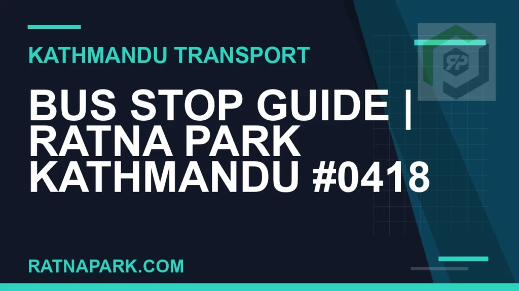 Bus Stop Guide for Ratna Park Kathmandu #0418 Ratnapark bus park - Bus Stop Guide | Ratna Park Kathmandu #0418 | RATNAPARK