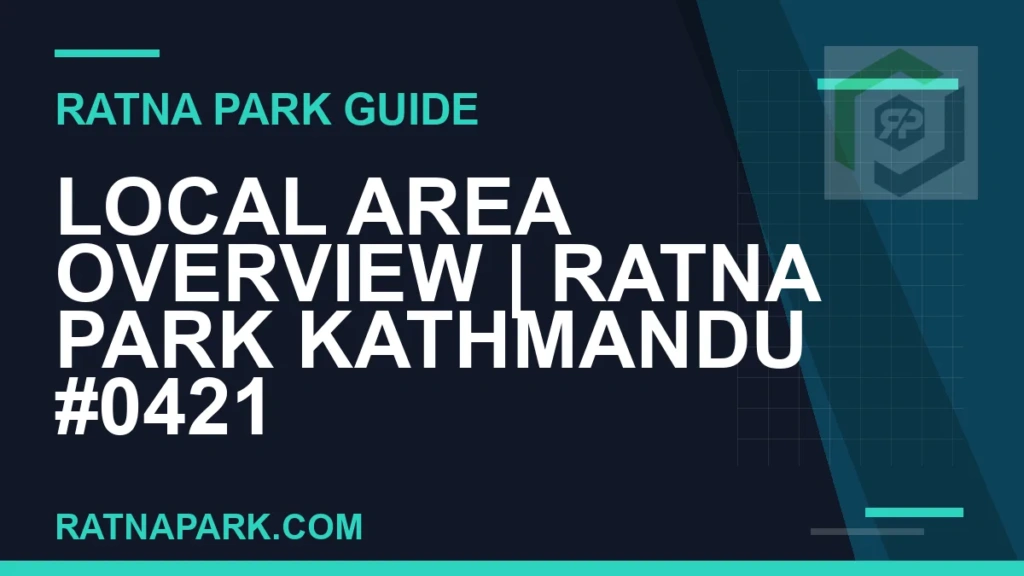 Local Area Overview for Ratna Park Kathmandu #0421 Ratna Park Kathmandu - Local Area Overview | Ratna Park Kathmandu #0421 | RATNAPARK