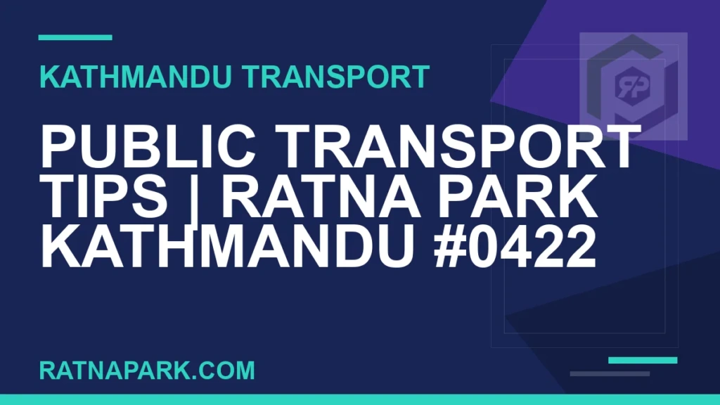 Public Transport Tips for Ratna Park Kathmandu #0422 Ratnapark bus park - Public Transport Tips | Ratna Park Kathmandu #0422 | RATNAPARK