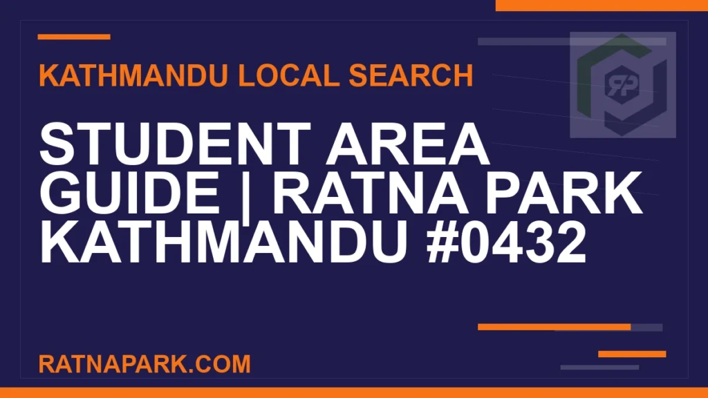Student Area Guide for Ratna Park Kathmandu #0432 Ratna Park Nepal - Student Area Guide | Ratna Park Kathmandu #0432 | RATNAPARK