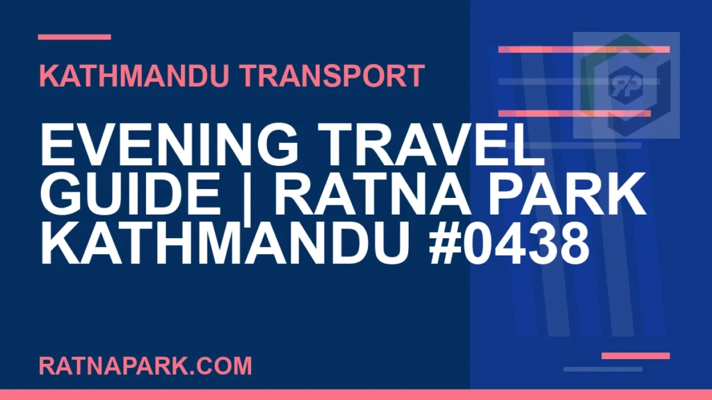 Evening Travel Guide for Ratna Park Kathmandu #0438 Ratnapark bus park - Evening Travel Guide | Ratna Park Kathmandu #0438 | RATNAPARK