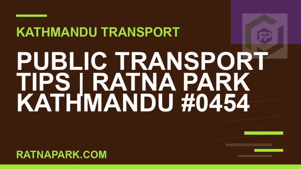Public Transport Tips for Ratna Park Kathmandu #0454 Ratnapark bus park - Public Transport Tips | Ratna Park Kathmandu #0454 | RATNAPARK