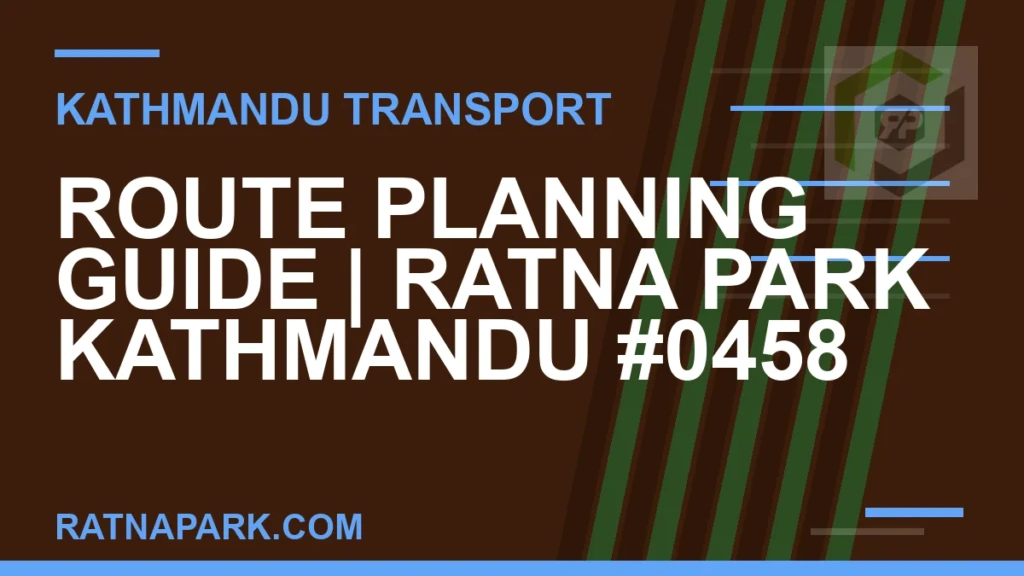 Ratnapark bus park - Route Planning Guide | Ratna Park Kathmandu #0458 | RATNAPARK