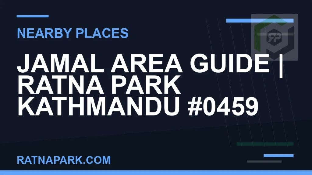 Jamal Area Guide for Ratna Park Kathmandu #0459 places near Ratna Park - Jamal Area Guide | Ratna Park Kathmandu #0459 | RATNAPARK
