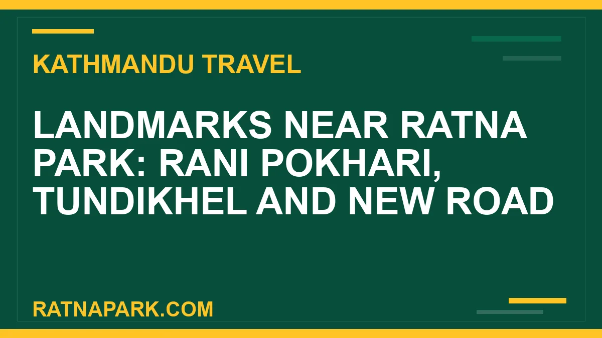 Home landmarks near Ratna Park - Landmarks Near Ratna Park: Rani Pokhari, Tundikhel and New Road | RATNAPARK