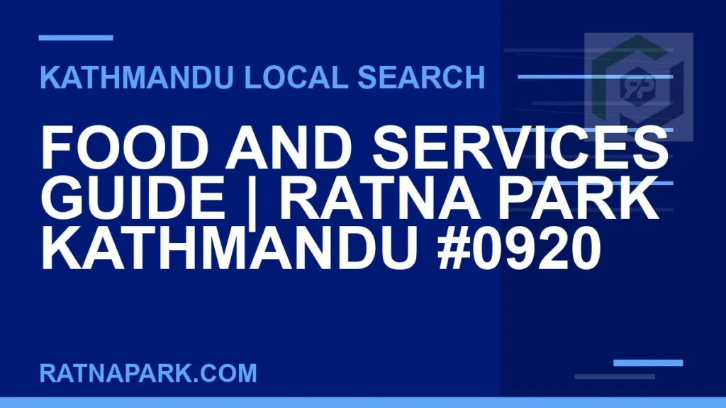 Ratna Park Nepal - Food and Services Guide | Ratna Park Kathmandu #0920 | RATNAPARK