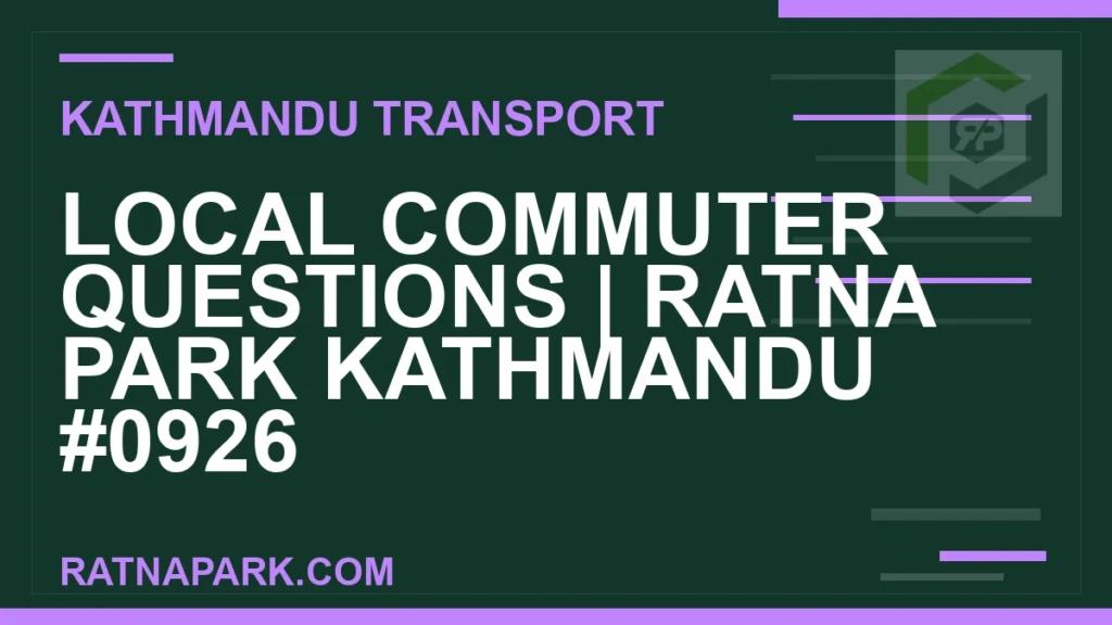 Ratnapark bus park - Local Commuter Questions | Ratna Park Kathmandu #0926 | RATNAPARK