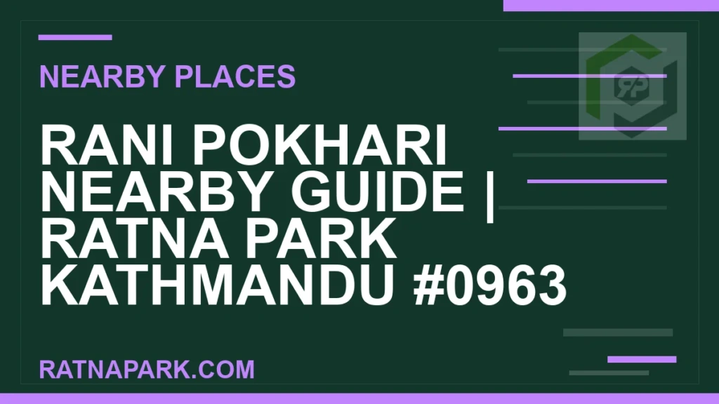 places near Ratna Park - Rani Pokhari Nearby Guide | Ratna Park Kathmandu #0963 | RATNAPARK