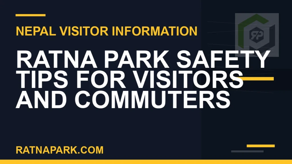 Ratna Park Safety Tips for Visitors and Commuters Ratna Park safety tips - Ratna Park Safety Tips for Visitors and Commuters | RATNAPARK