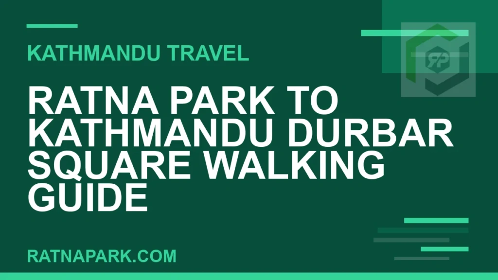 Ratna Park to Kathmandu Durbar Square Walking Guide Ratna Park to Kathmandu Durbar Square - Ratna Park to Kathmandu Durbar Square Walking Guide | RATNAPARK