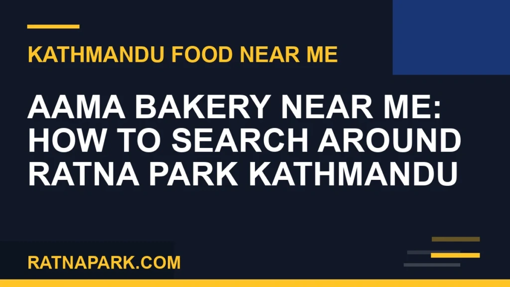 Aama Bakery Near Me: How to Search Around Ratna Park Kathmandu aama bakery near me - Aama Bakery Near Me: How to Search Around Ratna Park Kathmandu | RATNAPARK