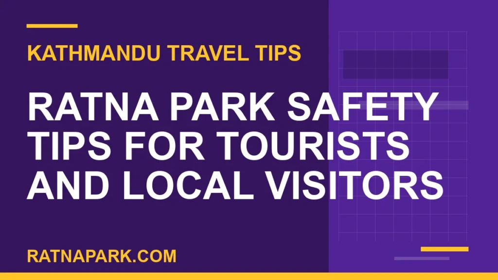 Ratna Park Safety Tips for Tourists and Local Visitors ratna park safety - Ratna Park Safety Tips for Tourists and Local Visitors | RATNAPARK